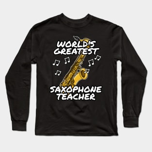 World's Greatest Saxophone Teacher Saxophonist Long Sleeve T-Shirt